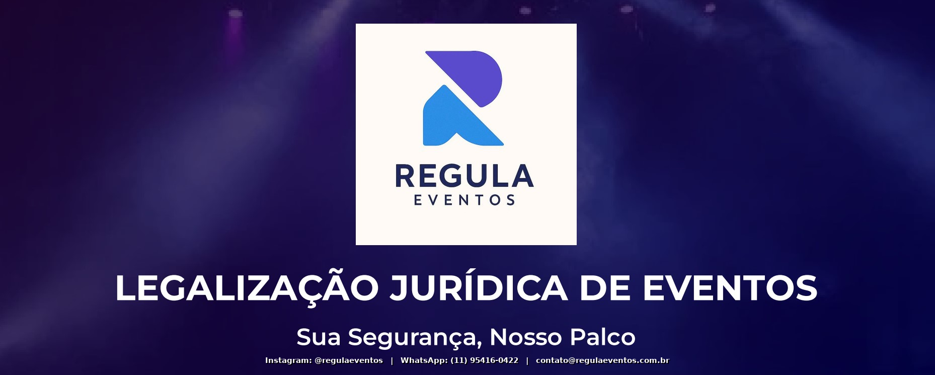 Regula Eventos � Sua Seguran�a, Nosso Palco. Contato: (11) 95416-0422 � contato@regulaeventos.com.br � @regulaeventos